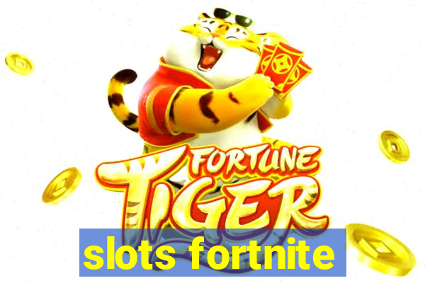 slots fortnite