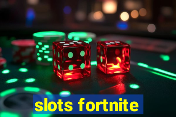 slots fortnite