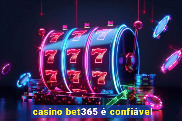 casino bet365 é confiável