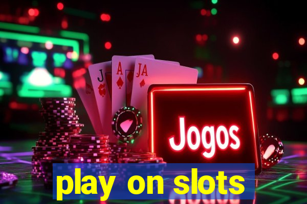 play on slots