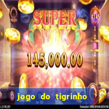 jogo do tigrinho de ganhar dinheiro de verdade