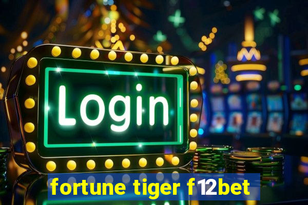 fortune tiger f12bet