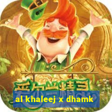 al khaleej x dhamk