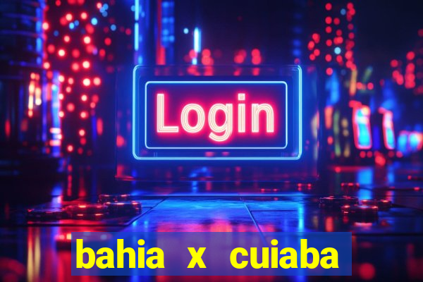 bahia x cuiaba onde assistir