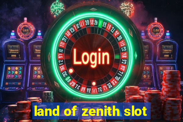 land of zenith slot