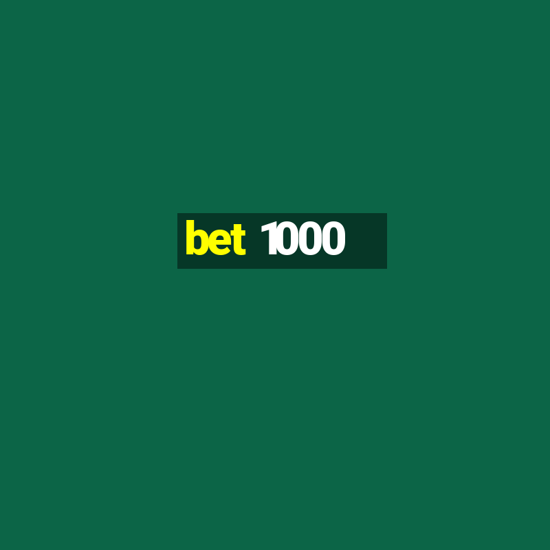 bet 1000