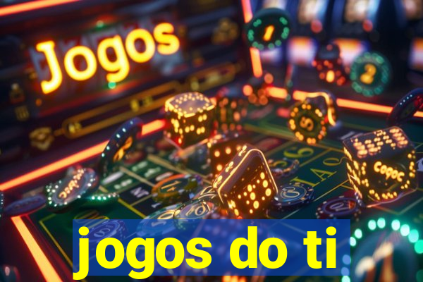 jogos do ti