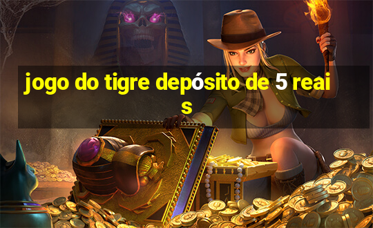 jogo do tigre depósito de 5 reais