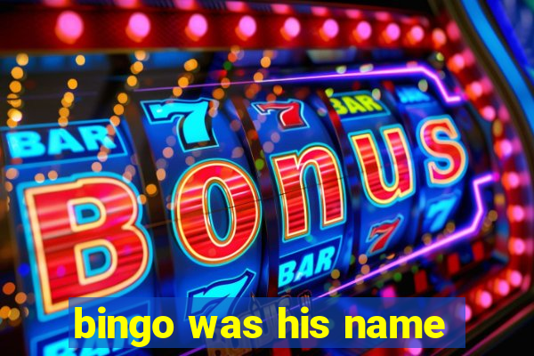 bingo was his name