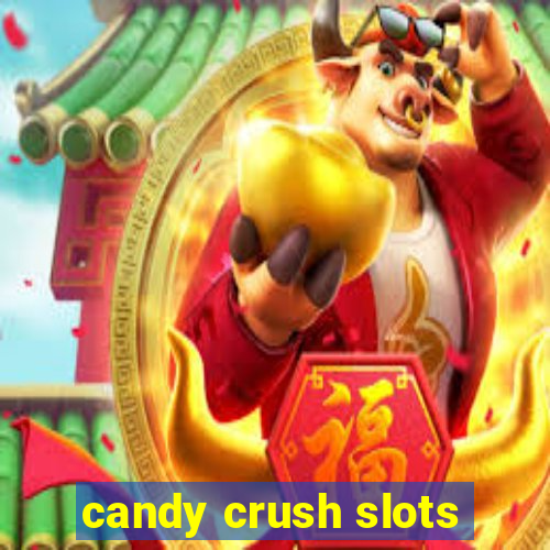 candy crush slots