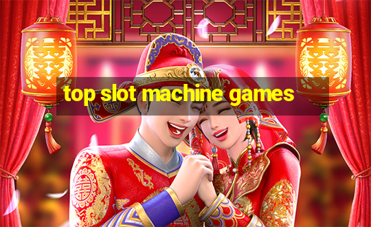 top slot machine games