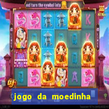 jogo da moedinha que ganha dinheiro