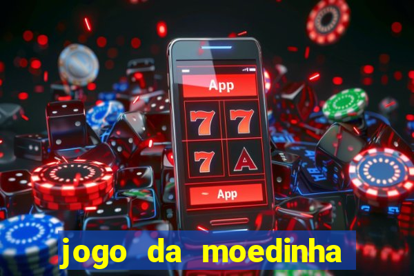 jogo da moedinha que ganha dinheiro