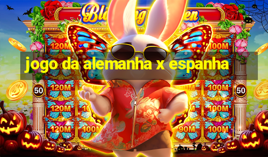 jogo da alemanha x espanha