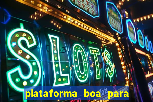 plataforma boa para jogar tigre