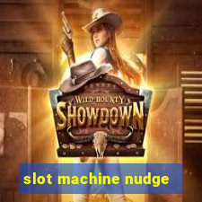 slot machine nudge