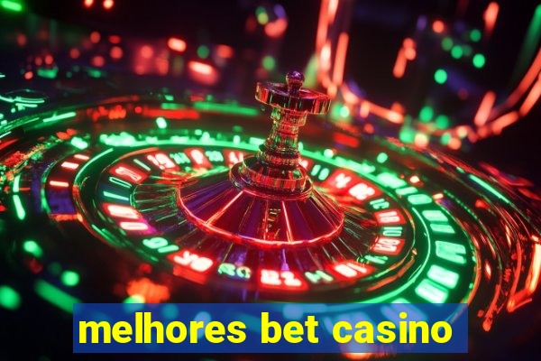 melhores bet casino