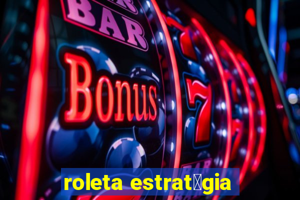 roleta estrat茅gia