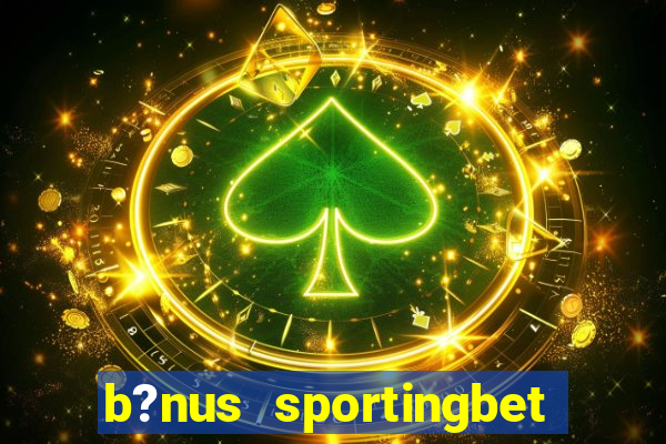 b?nus sportingbet como funciona