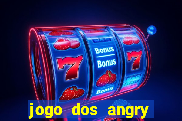 jogo dos angry birds rio