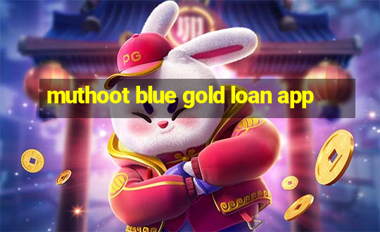 muthoot blue gold loan app