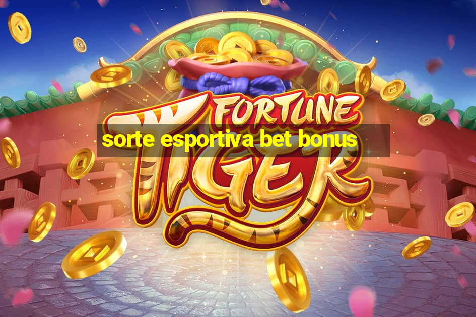 sorte esportiva bet bonus