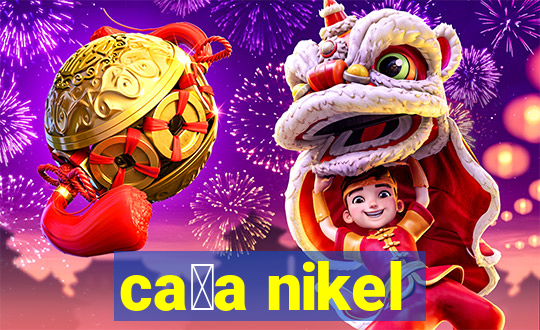 ca莽a nikel