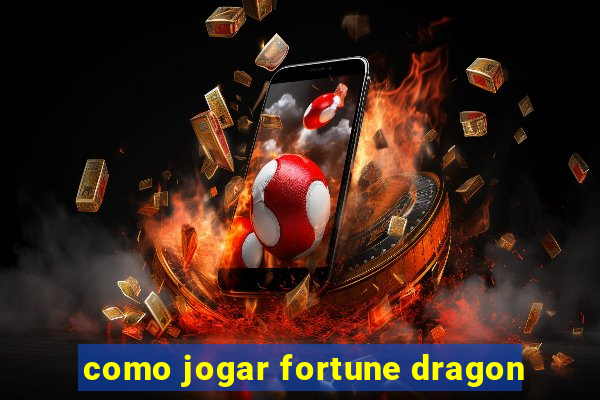 como jogar fortune dragon