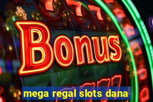 mega regal slots dana