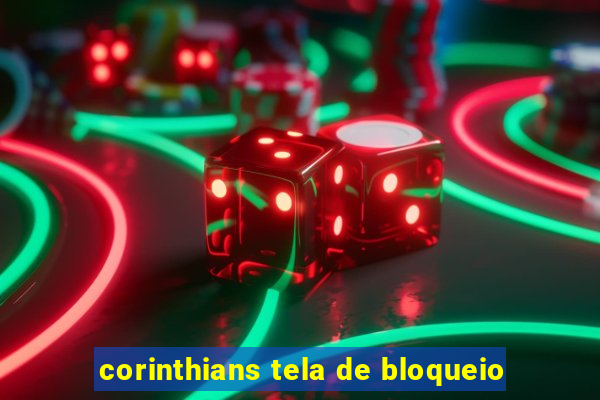 corinthians tela de bloqueio