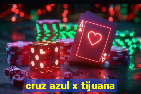 cruz azul x tijuana