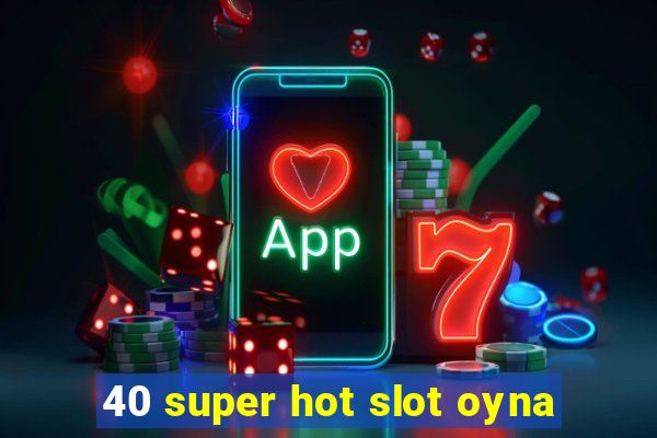 40 super hot slot oyna