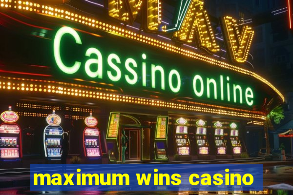 maximum wins casino