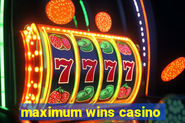 maximum wins casino