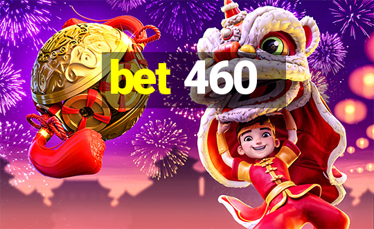 bet 460