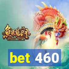 bet 460