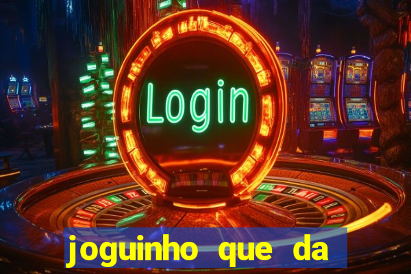 joguinho que da bonus no cadastro