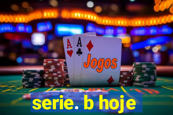 serie. b hoje