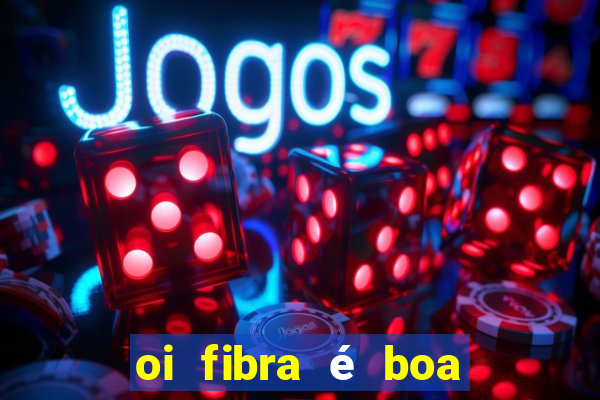 oi fibra é boa para jogos