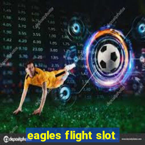 eagles flight slot