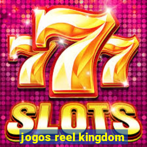 jogos reel kingdom