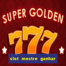 slot mestre ganhar dinheiro real