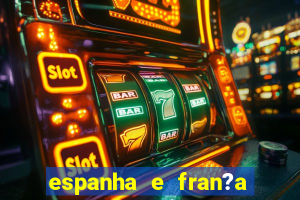 espanha e fran?a ao vivo