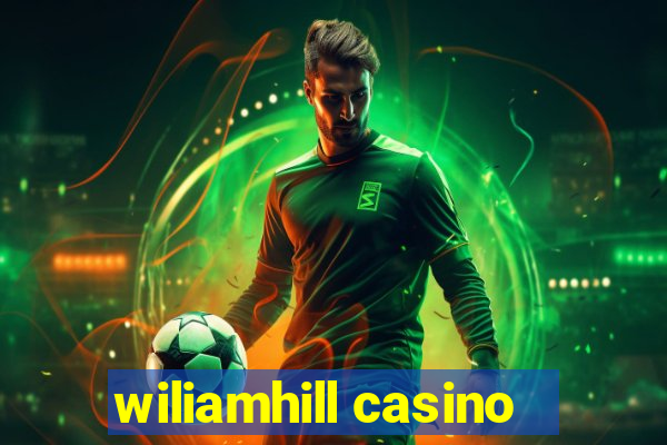 wiliamhill casino