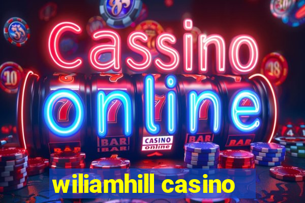 wiliamhill casino