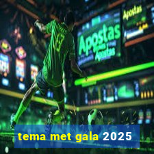 tema met gala 2025