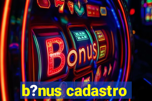 b?nus cadastro