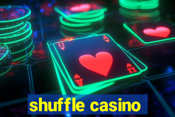 shuffle casino