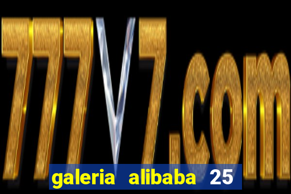 galeria alibaba 25 de mar?o