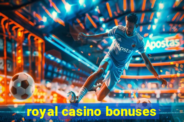 royal casino bonuses